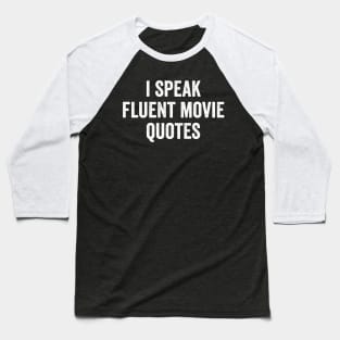 I Speak Fluent Movie Quotes Baseball T-Shirt